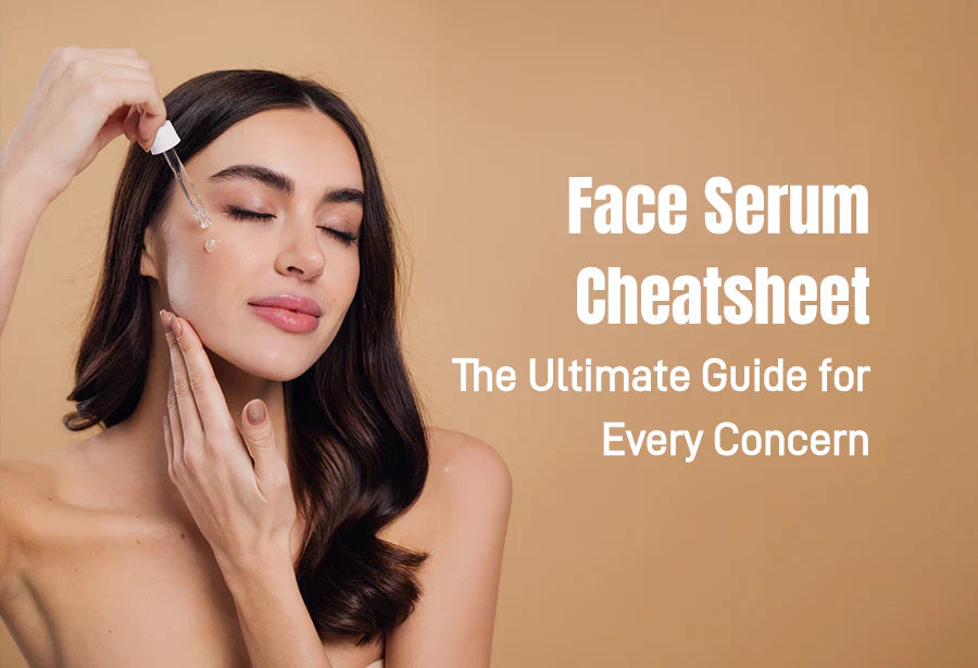 Face Serum Cheatsheet: The Ultimate Guide for Every Concern